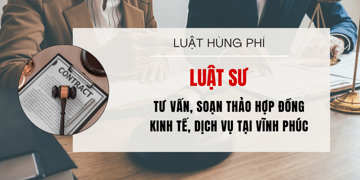Luật sư tư vấn, luật sư soạn thảo hợp đồng kinh tế, luật sư soạn thảo hợp đồng dịch vụ tại Vĩnh Phúc