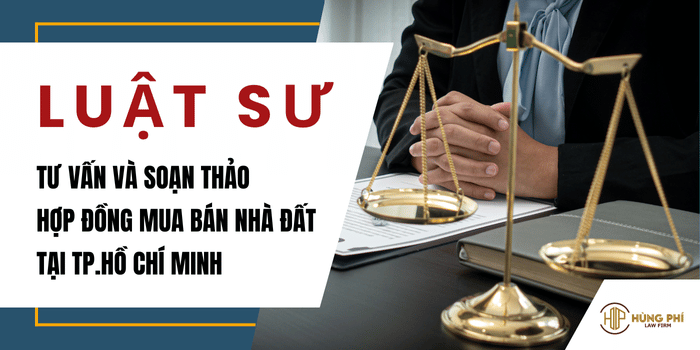 Luật sư hợp đồng, Luật sư tư vấn và Luật sư soạn thảo hợp đồng mua bán nhà đất tại Tp.Hồ Chí Minh