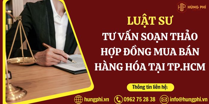 Luật sư Tư vấn và soạn thảo hợp đồng mua bán hàng hóa tại TP.HCM