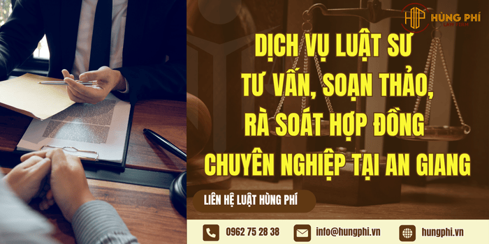 Dịch vụ Luật sư tư vấn, soạn thảo, rà soát hợp đồng chuyên nghiệp tại An Giang
