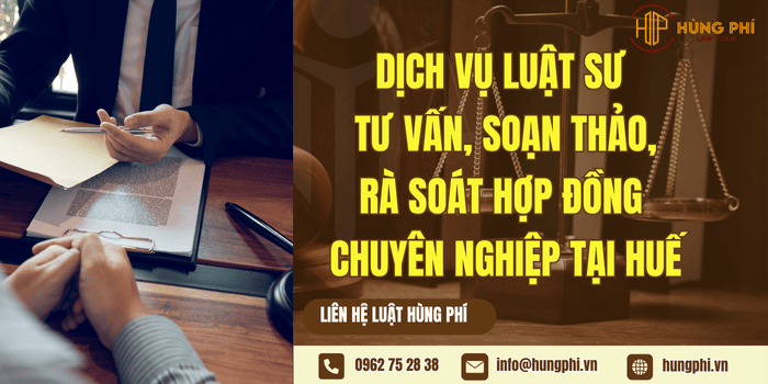 Dịch vụ Luật sư tư vấn, soạn thảo, rà soát hợp đồng chuyên nghiệp tại Huế
