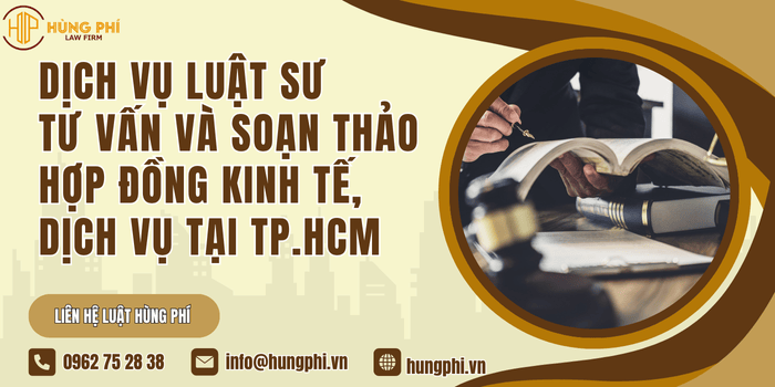Dịch vụ luật sư tư vấn và soạn thảo hợp đồng kinh tế, dịch vụ tại TP.HCM